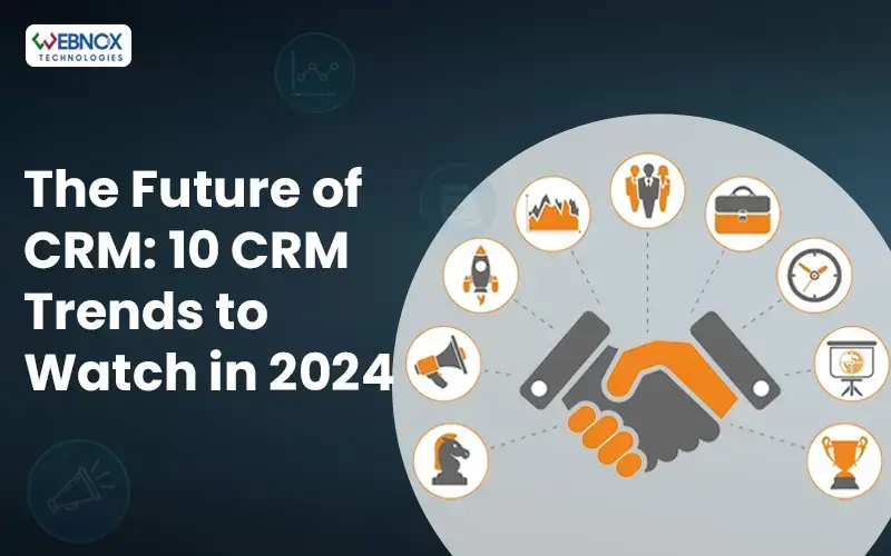 The Future of CRM 10 CRM Trends to Watch in 2024