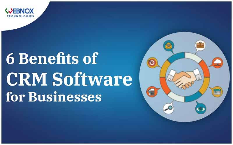6 benefits of CRM software in business to improve sales and service.
